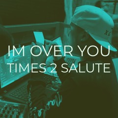 Im Over You - times 2 salute