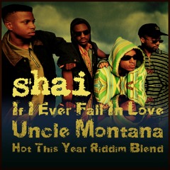 Shai - If I Ever Fall In Love (Uncle Montana Hot This Year Riddim Blend)