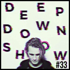 Deep Down Show #33