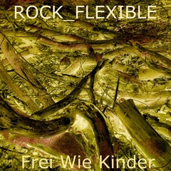 Frei Wie Kinder - Rock Flexible