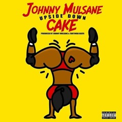 Upside Down Cake (Prod By. Johnny Mulsane & TK Beatx)