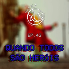 043 - QUANDO TODOS SÃO HERÓIS
