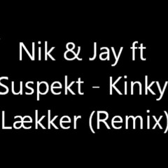 Suspekt vs Nik og Jay - Kinky Lækker