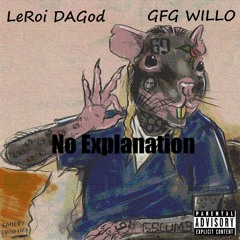 No Explanation (LeRoi DaGod X GFG WILLO)