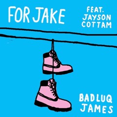 For Jake. feat Jayson Cottam
