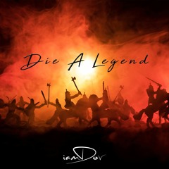 DIE A LEGEND - IAMDOV