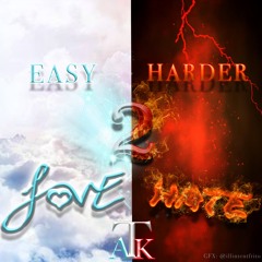 Easy 2 Hate Harder 2 Love
