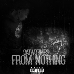 DaTwoTimes- From Nothing