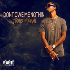 TRAB - Dont Owe Me Nothin