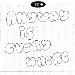 Anyway Is Everywhere w/ DJ Anyway @ TESTFM — 1/11/2019