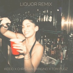 Liquor Remix - Kiddo x Christian Pansino x Tom Pugz (Rework)