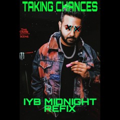 Taking Chances ( IYB Midnight Refix)