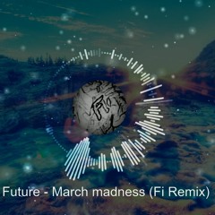 Future - March Madness (Fi Remix)