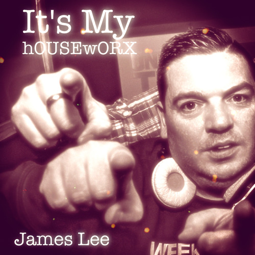 It's My hOUSEwORX - James Lee - D3EP Radio Network - 011119