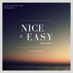 Dub Electric Experience - Presents - Nice & Easy Volume 1 (Live Audio)