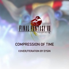 Compression Of Time - Final Fantasy VIII - a la Eysin