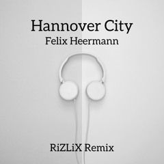 Felix Heermann - Hannover City (RiZLiX Remix)