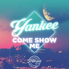 Yankee - Come Show Me (Original Mix) (Distorsion Records)