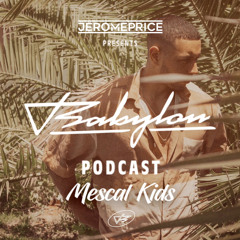 Jerome Price Presents : BABYLON PODCAST 001 ft Mescal Kids