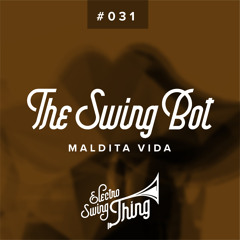 The Swing Bot - Maldita Vida // Electro Swing Thing #031