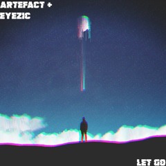 Artefact + eyezic. - Let Go