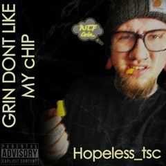 GRIN DONT LIKE MY CHIP [ PROD. GRIN ] - Hopeless_tsc