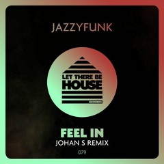 JazzyFunk - Feel In (Johan S Remix)