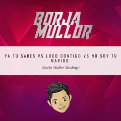 Ya tu sabes vs Loco Contigo vs No soy tu marido (Borja Mullor Mashup)[COPYRIGHT]