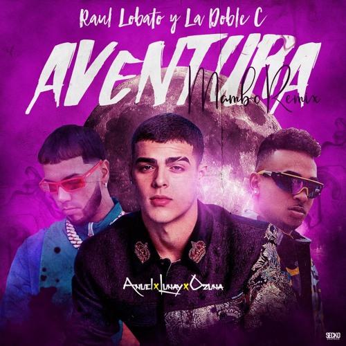 Lunay, Anuel AA & Ozuna - Aventura (Raul Lobato & La Doble C Mambo Remix)