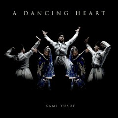 Sami Yusuf - A Dancing Heart