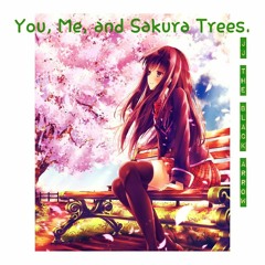 You, Me, and Sakura Trees.