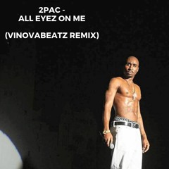 2pac - all eyez on me (vinovabeatz remix)