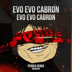 WIZMATIK - Evo Evo Cabron ft. Pueblo Boliviano (PERREO REMIX)