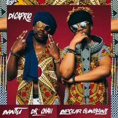 Bantu & Dr. Chaii ft. Bipolar Sunshine - DiCaprio