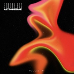Smoothless Podcast #04 - Astro Deepak