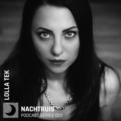 NACHTRUIS Podcast series 003 | Lolla Tek