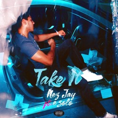 Nez Jay ft. E Solo - Take It