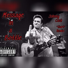 Message In A Bottle (Johnny Cash "Hurt" Remix)