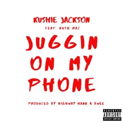 Juggin On My Phone (feat. Kush Mac)