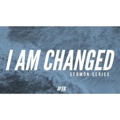 I Am Changed pt4