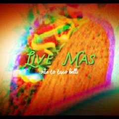 Live Mas (Ode To Taco Bell)