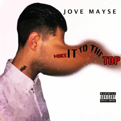 MAKE IT TO THE TOP - JOVE MAYSE (Prod By Highself)