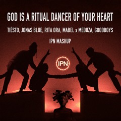 Tiësto, Jonas Blue, Rita Ora, Mabel x Meduza - God Is A Ritual Dancer Of Your Heart (IPN Mashup)