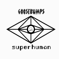 goosebumps x superhuman (Travis Scott x Slander mashup)
