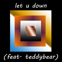 let u down (feat. teddybear)