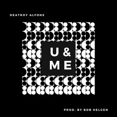 Deatroy Alfons - U & Me (Prod. By Bob Helgen)