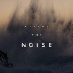 Beyond the Noise - A Call For Freedom