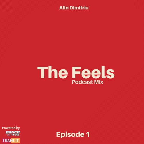 The Feels - Episode 1 (Dance FM / I NAME IT Podcast)