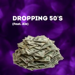 Droppin' 50's (Ft. ALE)