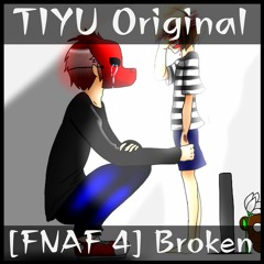 [FNAF 4] Broken - TIYU Original